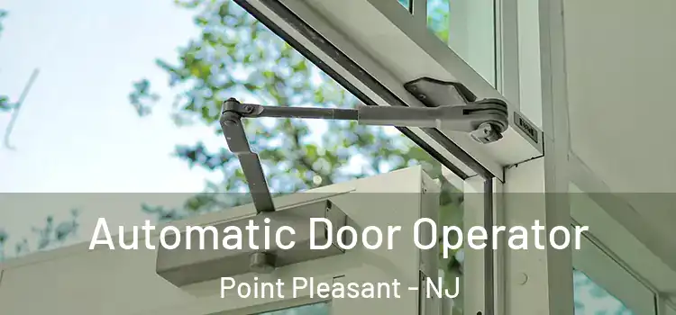 Automatic Door Operator Point Pleasant - NJ