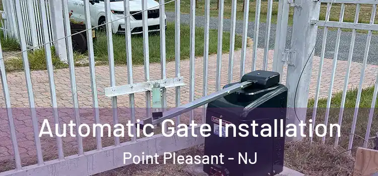 Automatic Gate Installation Point Pleasant - NJ