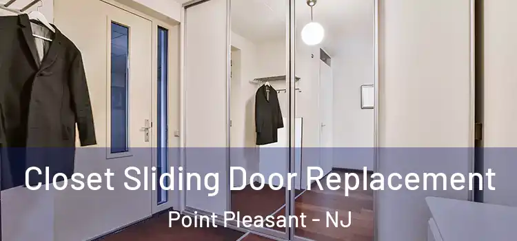 Closet Sliding Door Replacement Point Pleasant - NJ