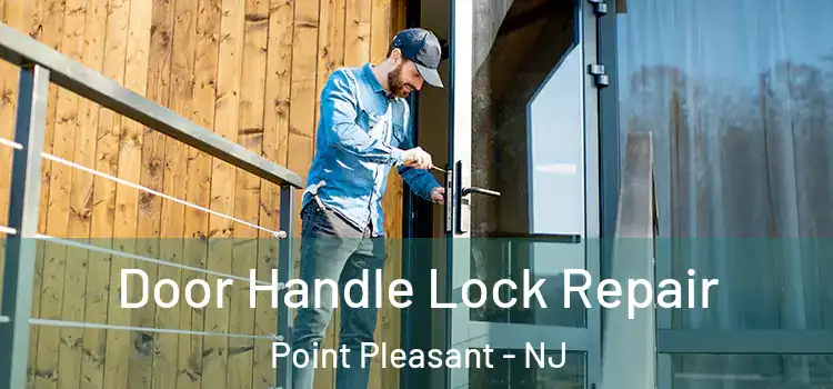 Door Handle Lock Repair Point Pleasant - NJ