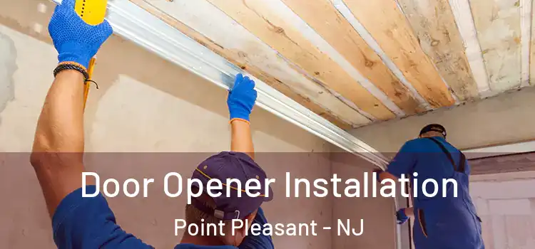 Door Opener Installation Point Pleasant - NJ