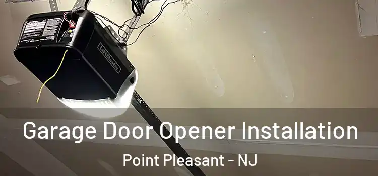  Garage Door Opener Installation Point Pleasant - NJ
