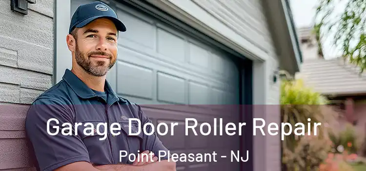  Garage Door Roller Repair Point Pleasant - NJ