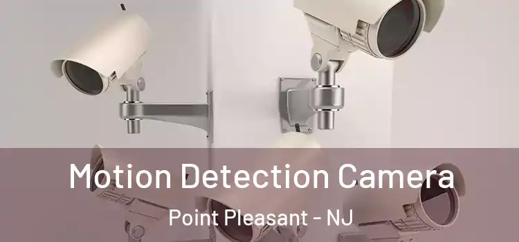  Motion Detection Camera Point Pleasant - NJ