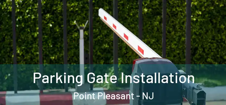  Parking Gate Installation Point Pleasant - NJ